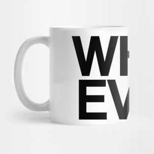 WHATEVER Mug